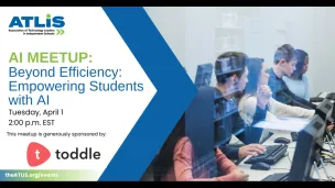 ATLIS AI Virtual Meet-Up: Beyond Efficiency—Empowering Students with AI