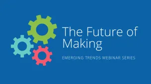 The Future of Making: Emerging Trends Series