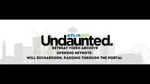 Undaunted Retreat Opening Keynote: Passing Through the Portal with Will Richardson