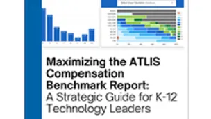 Maximizing the ATLIS Compensation Report - A Strategic Guide for K–12 Technology Leaders