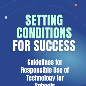 Cover of "Setting Conditions for Success: Guidelines for Responsible Use of Technology for Schools."