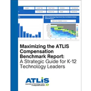 Maximizing the ATLIS Compensation Report - A Strategic Guide for K–12 Technology Leaders